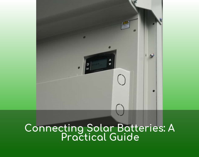 Connecting Solar Batteries: A Practical Guide